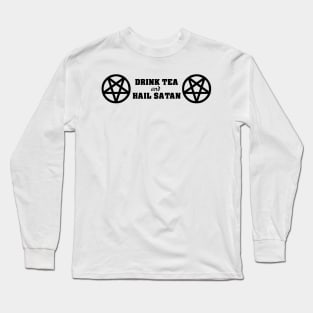 Drink Tea And Hail Satan Long Sleeve T-Shirt